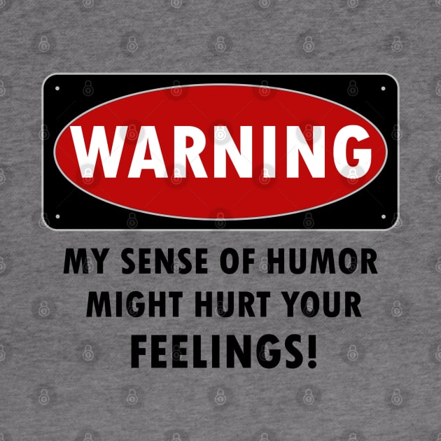 WARNING - MY SENSE OF HUMOR MIGHT HURT YOUR FEELINGS! by KinkPigs